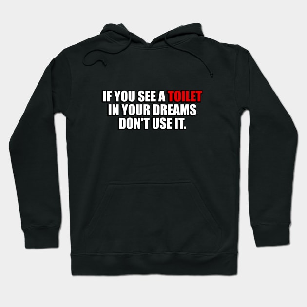 If you see a toilet in your dreams do not use it Hoodie by It'sMyTime